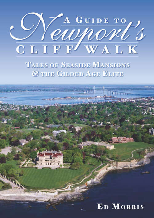 Book cover of A Guide to Newport's Cliff Walk: Tales of Seaside Mansions & the Gilded Age Elite (History And Guide Ser.)