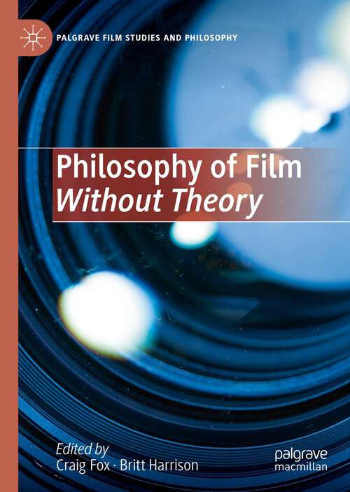 Book cover of Philosophy of Film Without Theory (1st ed. 2023) (Palgrave Film Studies and Philosophy)