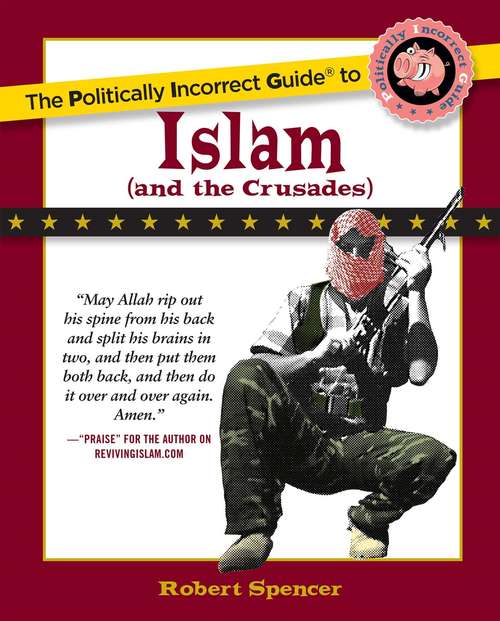 Book cover of The Politically Incorrect Guide to Islam: (and The Crusades) (The Politically Incorrect Guides)