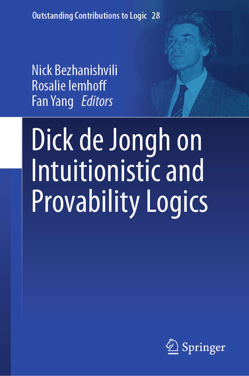 Book cover of Dick de Jongh on Intuitionistic and Provability Logics (2024) (Outstanding Contributions to Logic #28)