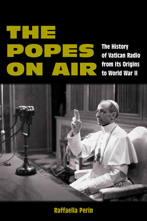 Book cover of The Popes on Air: The History of Vatican Radio from Its Origins to World War II (1) (World War II: The Global, Human, and Ethical Dimension)