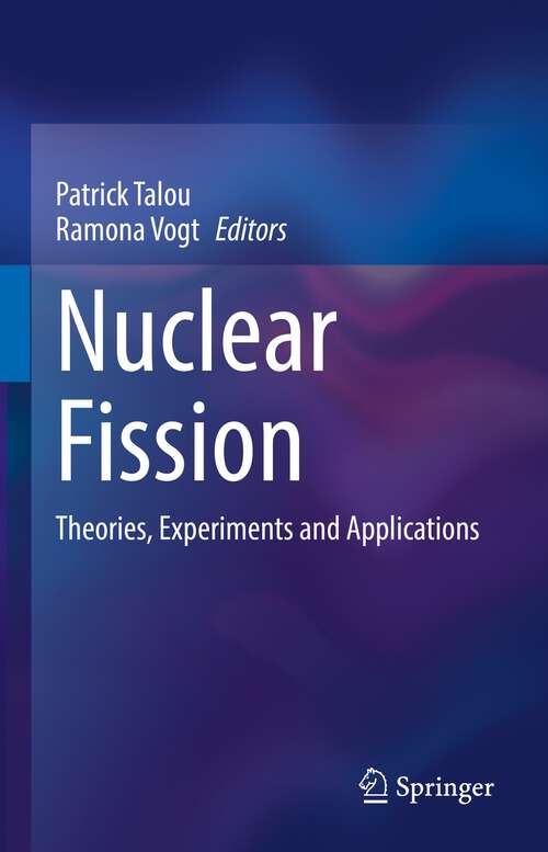 Book cover of Nuclear Fission: Theories, Experiments and Applications (1st ed. 2023)