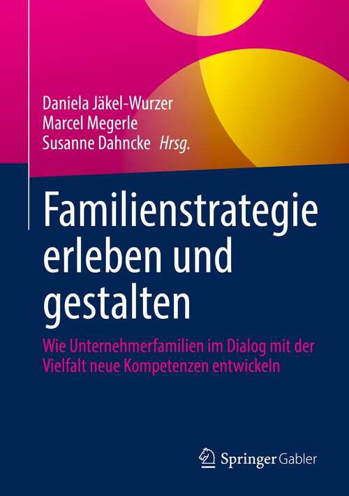 Book cover of Familienstrategie erleben und gestalten: Wie Unternehmerfamilien im Dialog mit der Vielfalt neue Kompetenzen entwickeln (1. Aufl. 2021)