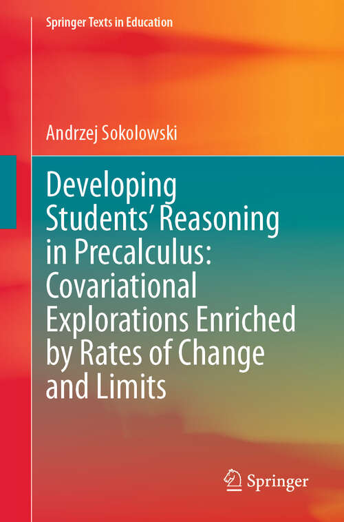 Book cover of Developing Students’ Reasoning in Precalculus: Covariational Explorations Enriched by Rates of Change and Limits (Springer Texts in Education)