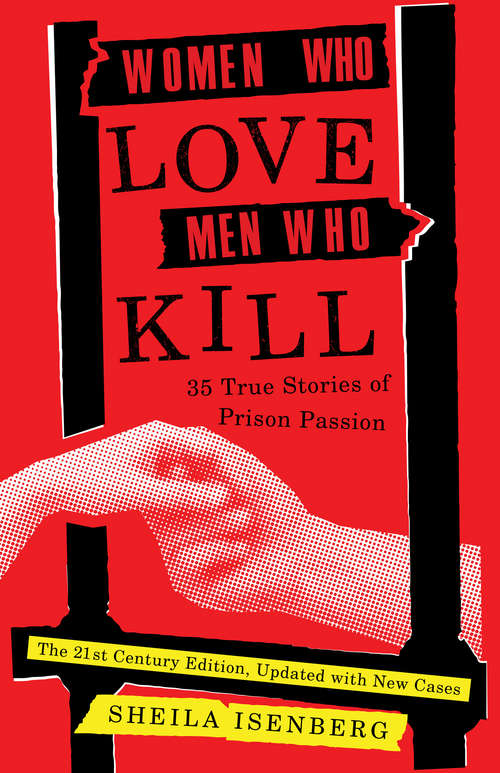 Book cover of Women Who Love Men Who Kill: 35 True Stories of Prison Passion (Updated, 21st Century Edition)