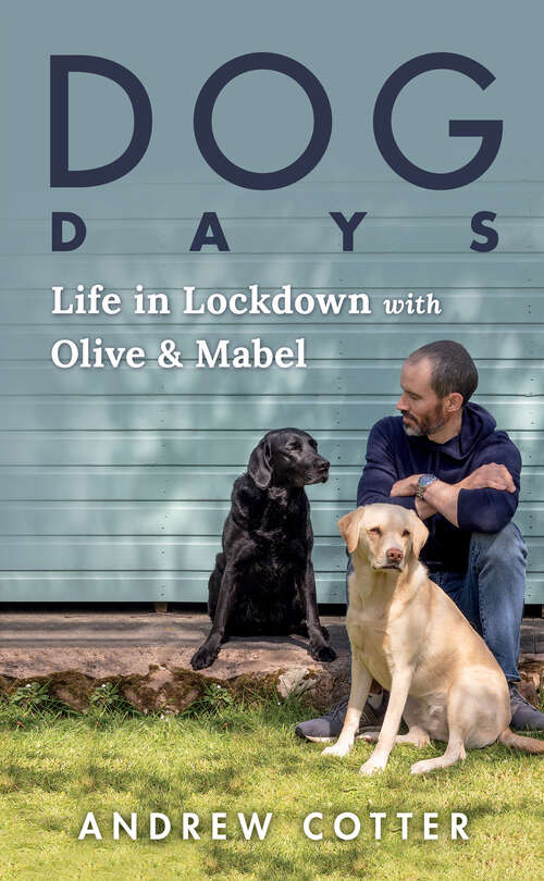 Book cover of Dog Days: Life in Lockdown with Olive & Mabel