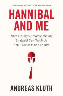 Book cover of Hannibal and Me: What History's Greatest Military Strategist Can Teach Us About Success and Failure