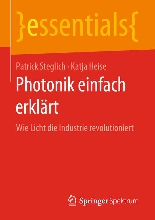 Book cover of Photonik einfach erklärt: Wie Licht die Industrie revolutioniert (1. Aufl. 2019) (essentials)