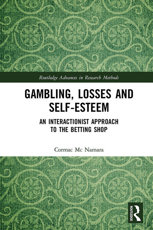 Book cover of Gambling, Losses and Self-Esteem: An Interactionist Approach to the Betting Shop (Routledge Advances in Research Methods)