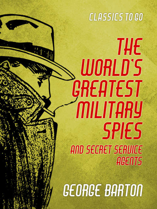 Book cover of The World's Greatest Military Spies and Secret Service Agents (Classics To Go)