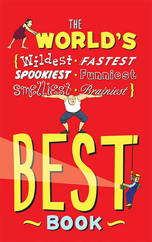 Book cover of The World's Best Book: The Spookiest, Smelliest, Wildest, Oldest, Weirdest, Brainiest, and Funniest Facts
