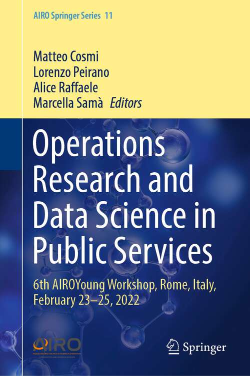 Book cover of Operations Research and Data Science in Public Services: 6th AIROYoung Workshop, Rome, Italy, February 23–25, 2022 (1st ed. 2023) (AIRO Springer Series #11)