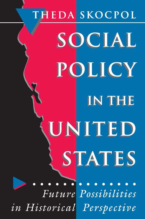 Book cover of Social Policy in the United States: Future Possibilities in Historical Perspective (Princeton Studies in American Politics: Historical, International, and Comparative Perspectives #172)
