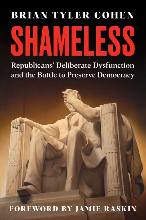 Book cover of Shameless: Republicans' Deliberate Dysfunction and the Battle to Preserve Democracy