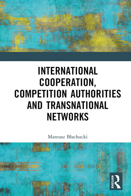 Book cover of International Cooperation, Competition Authorities and Transnational Networks