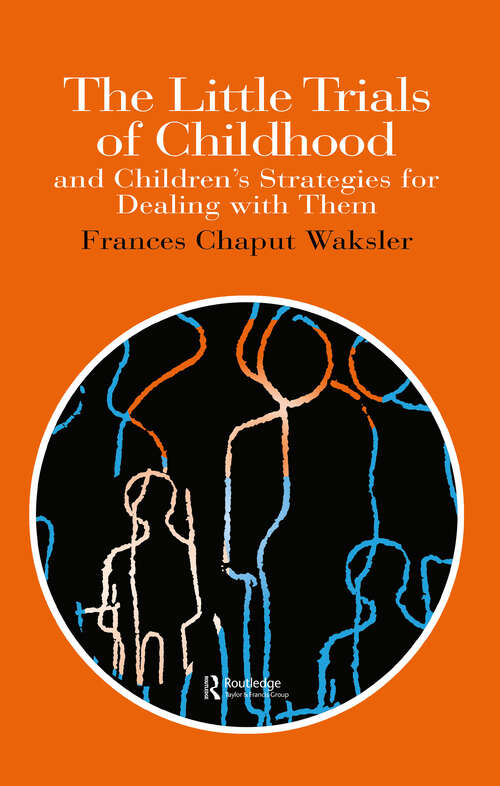 Book cover of The Little Trials Of Childhood: And Children's Strategies For Dealing With Them (World Of Childhood And Adolescence Ser.)