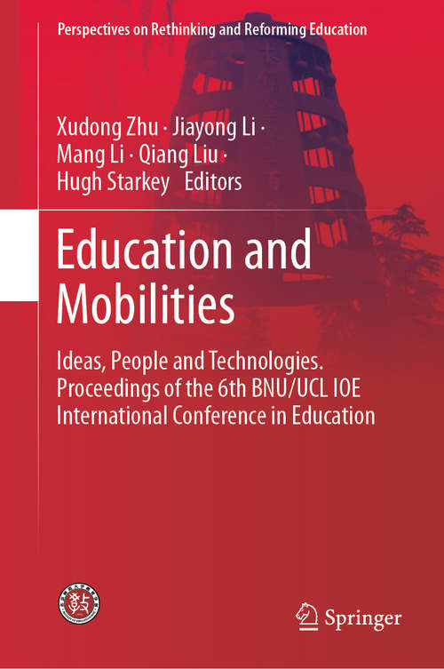 Book cover of Education and Mobilities: Ideas, People and Technologies. Proceedings of the 6th BNU/UCL IOE International Conference in Education (1st ed. 2020) (Perspectives on Rethinking and Reforming Education)