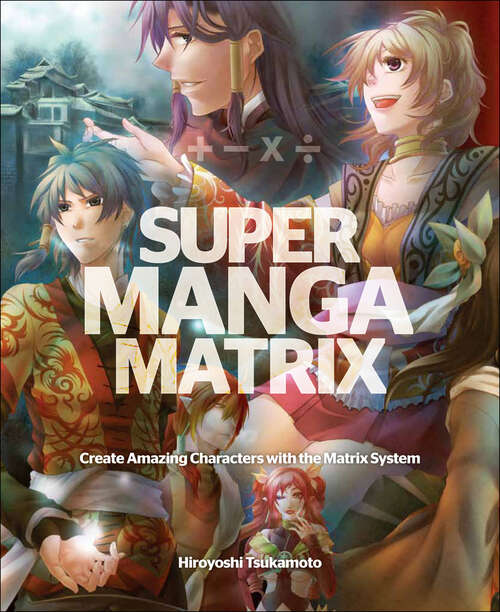 Book cover of Super Manga Matrix: Create Amazing Characters with the Matrix System