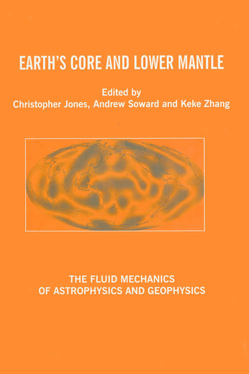 Book cover of Earth's Core and Lower Mantle (The Fluid Mechanics of Astrophysics and Geophysics)