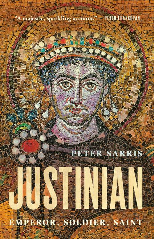 Book cover of Justinian: Emperor, Soldier, Saint