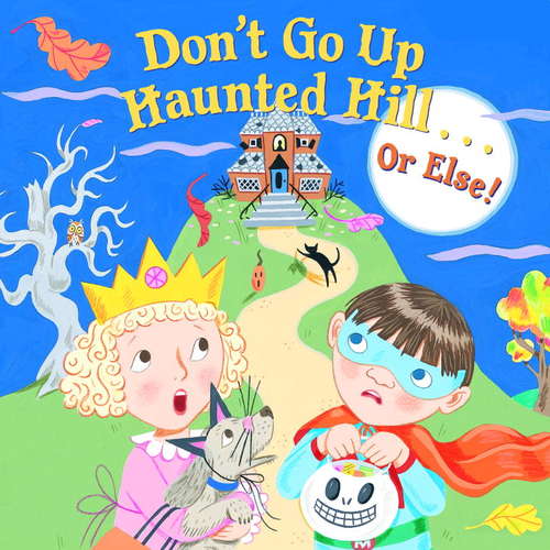 Book cover of Don't Go Up Haunted Hill...or Else! (Pictureback(R))