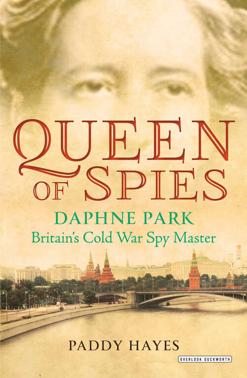 Book cover of Queen of Spies: Daphne Park, Britain's Cold War Spy Master
