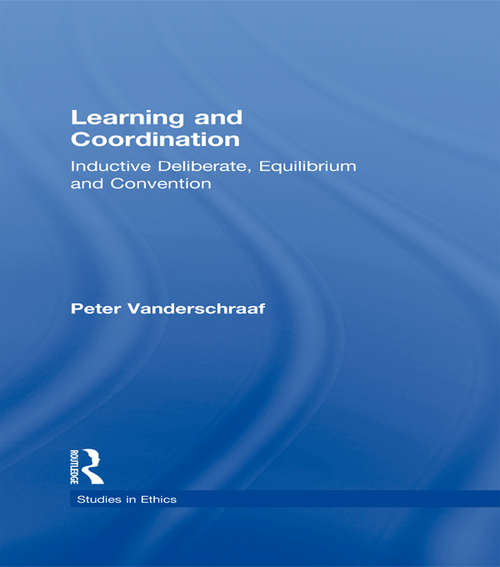 Book cover of Learning and Coordination: Inductive Deliberation, Equilibrium and Convention (Studies in Ethics)