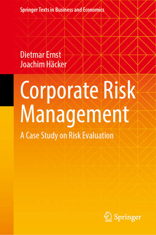 Book cover of Corporate Risk Management: A Case Study on Risk Evaluation (Springer Texts in Business and Economics)