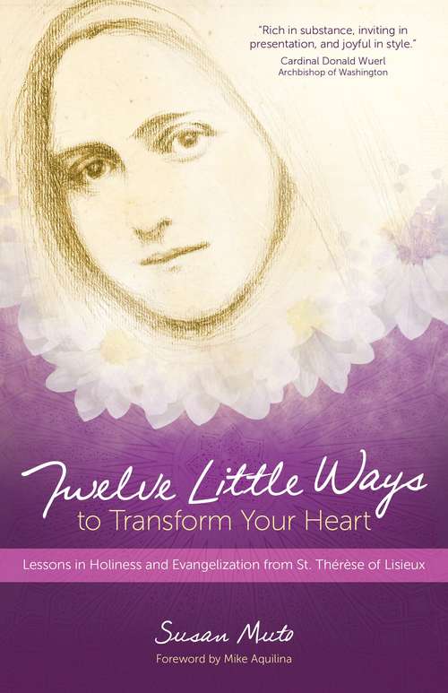 Book cover of Twelve Little Ways to Transform Your Heart: Lessons in Holiness and Evangelization from St. Thérèse Of Lisieux