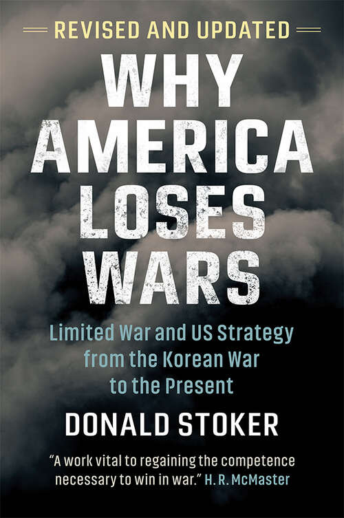 Book cover of Why America Loses Wars: Limited War and US Strategy from the Korean War to the Present