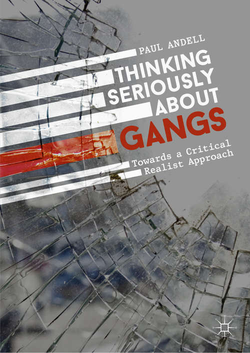 Book cover of Thinking Seriously About Gangs: Towards a Critical Realist Approach (1st ed. 2019)