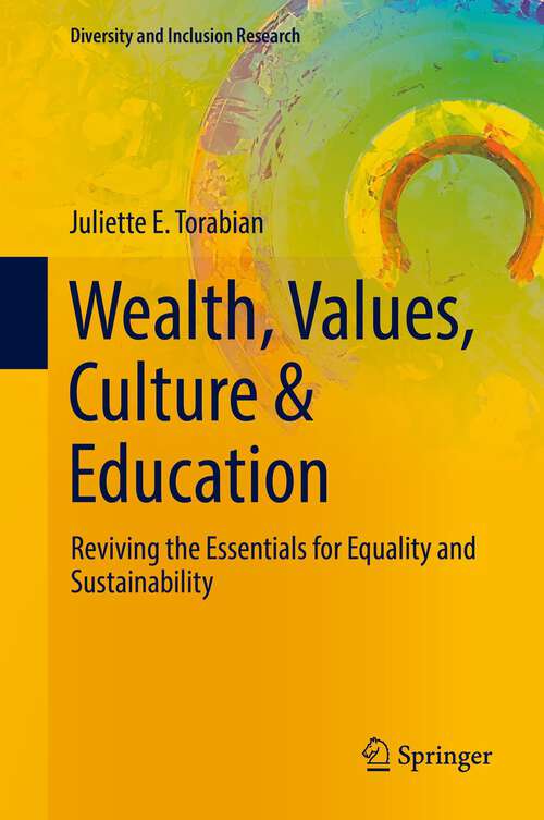 Book cover of Wealth, Values, Culture & Education: Reviving the essentials for equality & sustainability (1st ed. 2022) (Diversity and Inclusion Research)