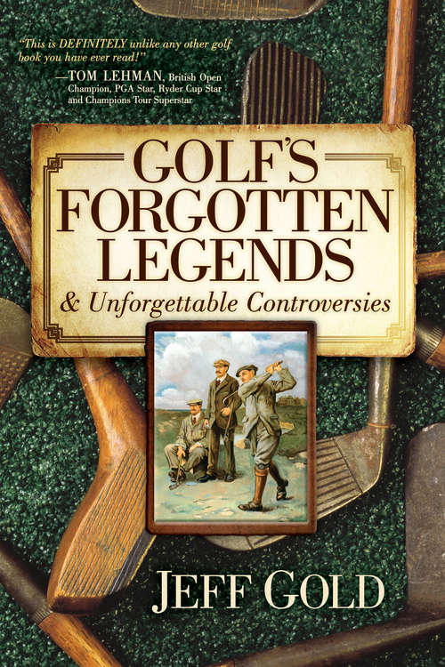 Book cover of Golf's Forgotten Legends: & Unforgettable Controversies