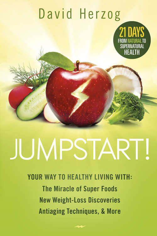 Book cover of Jumpstart!: Your Way to Healthy Living With the Miracle of Superfoods, New Weight-Loss Discoveries, Antiaging Techniques & More