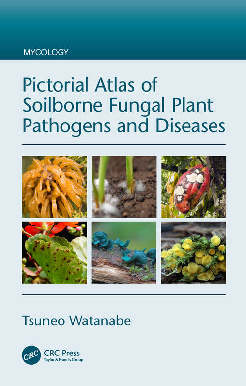 Book cover of Pictorial Atlas of Soilborne Fungal Plant Pathogens and Diseases (Mycology #34)