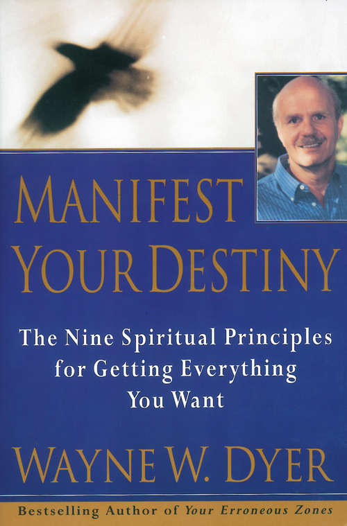 Book cover of Manifest Your Destiny: The Nine Spiritual Principles for Getting Everything You Want
