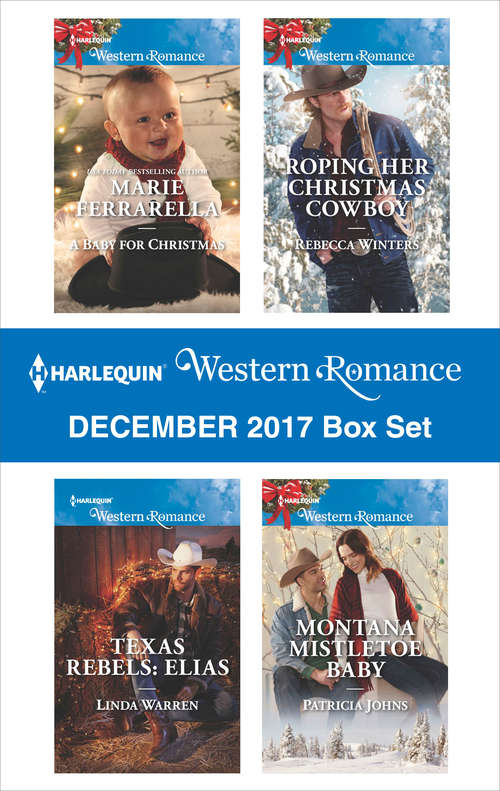 Book cover of Harlequin Western Romance December 2017 Box Set: Elias\Roping Her Christmas Cowboy\Montana Mistletoe Baby