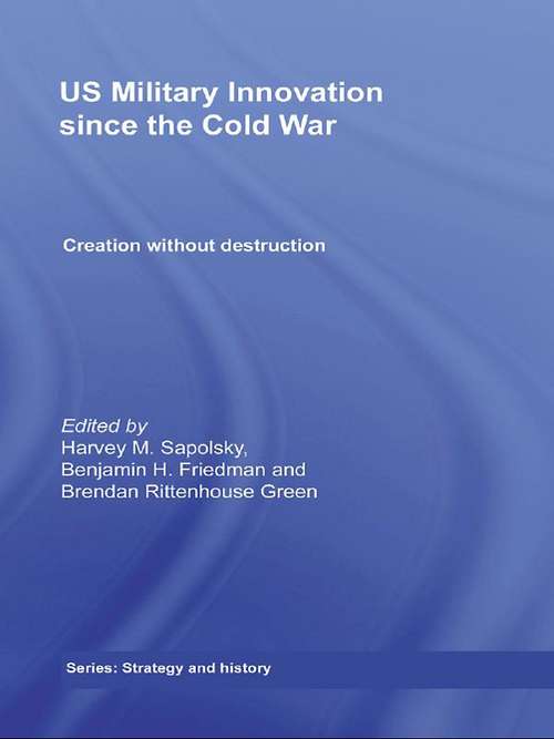 Book cover of US Military Innovation since the Cold War: Creation Without Destruction (Strategy and History)