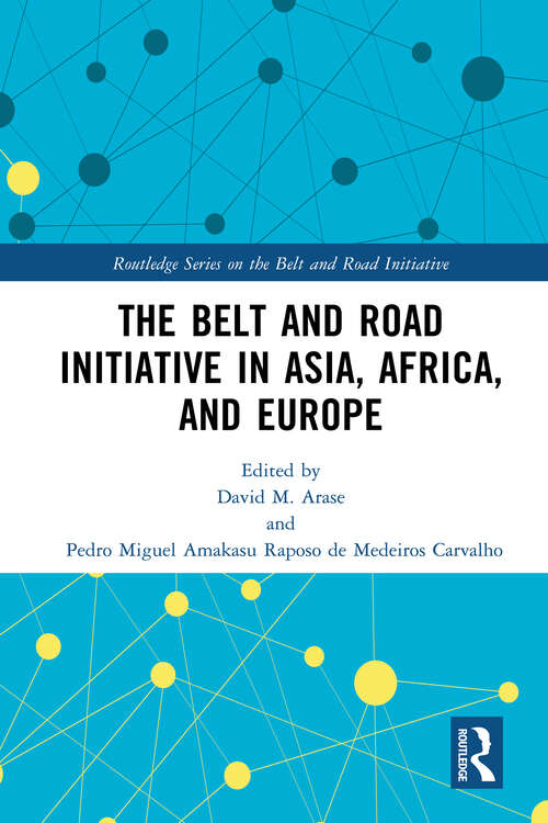 Book cover of The Belt and Road Initiative in Asia, Africa, and Europe (Routledge Series on the Belt and Road Initiative)