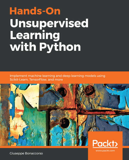 Book cover of Hands-On Unsupervised Learning with Python: Implement Machine Learning And Deep Learning Models Using Scikit-learn, Tensorflow, And More