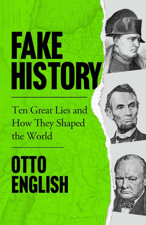 Book cover of Fake History: Ten Great Lies and How They Shaped the World