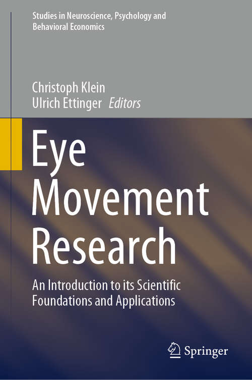 Book cover of Eye Movement Research: An Introduction to its Scientific Foundations and Applications (1st ed. 2019) (Studies in Neuroscience, Psychology and Behavioral Economics)
