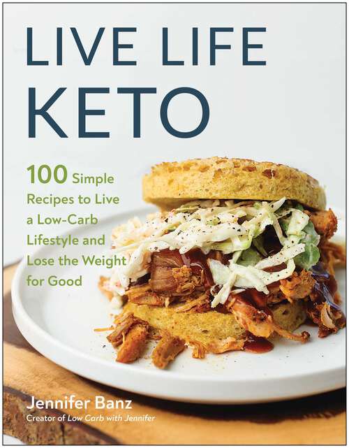 Book cover of Live Life Keto: 100 Simple Recipes to Live a Low-Carb Lifestyle and Lose the Weight for Good