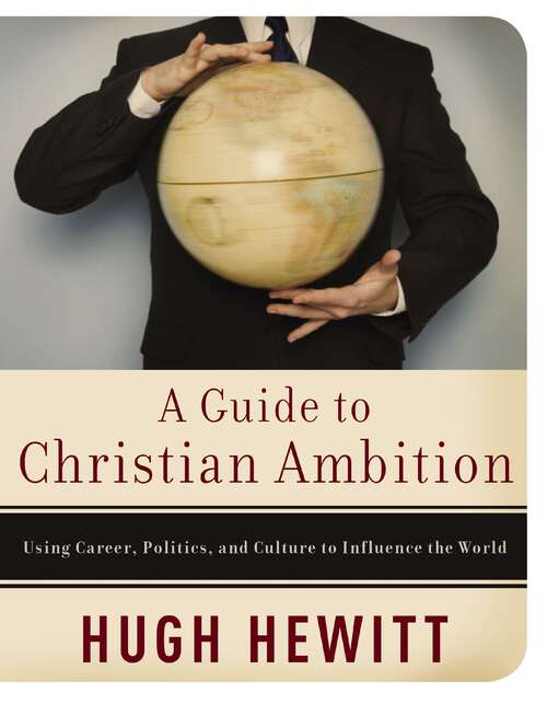 Book cover of A Guide to Christian Ambition: Using Career, Politics, and Culture to Influence the World