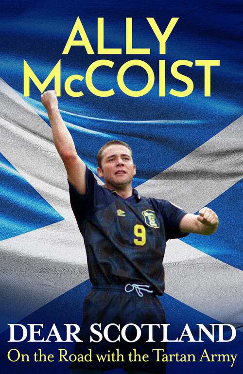 Book cover of Dear Scotland: On the Road with the Tartan Army