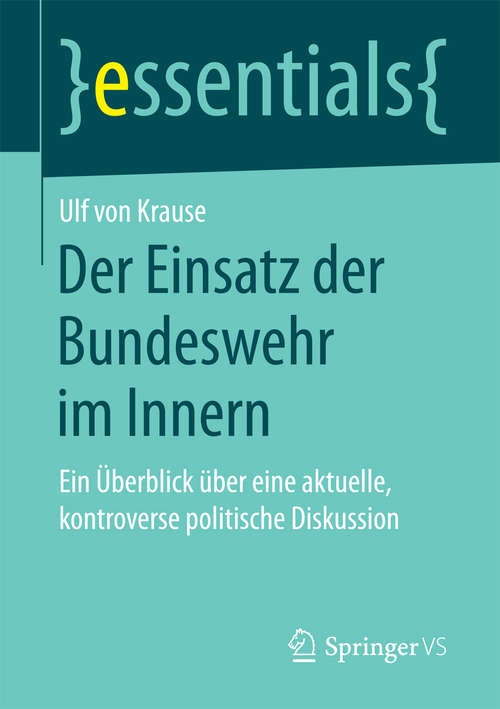 Book cover of Der Einsatz der Bundeswehr im Innern: Ein Überblick über eine aktuelle, kontroverse politische Diskussion (essentials)