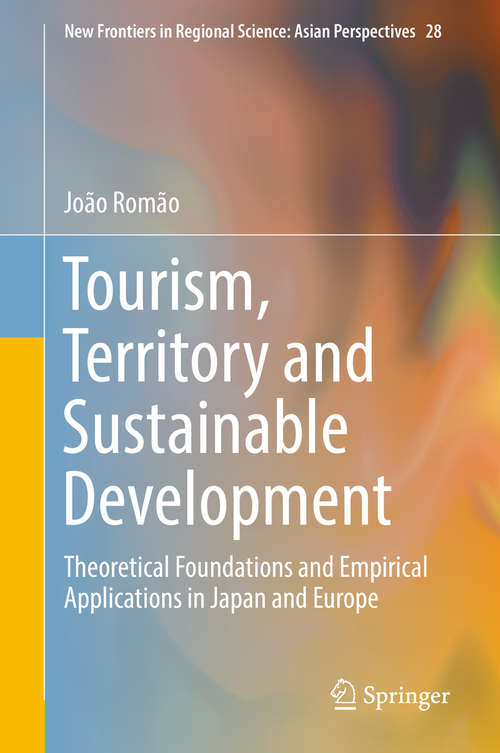 Book cover of Tourism, Territory and Sustainable Development: Theoretical Foundations and Empirical Applications in Japan and Europe (1st ed. 2018) (New Frontiers in Regional Science: Asian Perspectives #28)