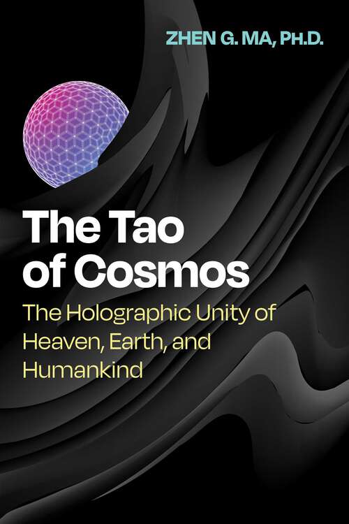 Book cover of The Tao of Cosmos: The Holographic Unity of Heaven, Earth, and Humankind