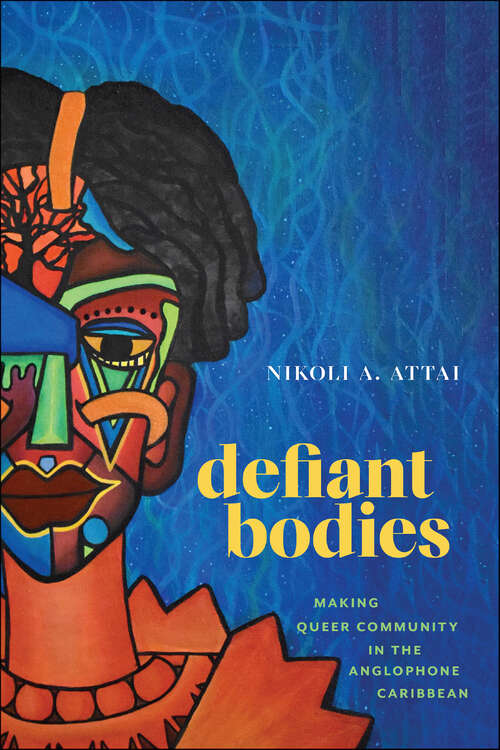 Book cover of Defiant Bodies: Making Queer Community in the Anglophone Caribbean (Critical Caribbean Studies)
