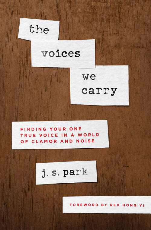 Book cover of The Voices We Carry: Finding Your One, True Voice in a World of Clamor and Noise